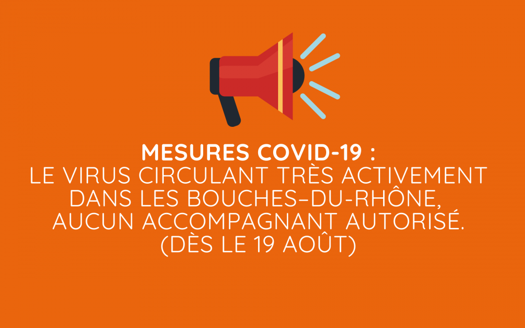 Mesures COVID-19 : aucun accompagnant autorisé, le virus circulant très activement dans les Bouches – du- Rhône.