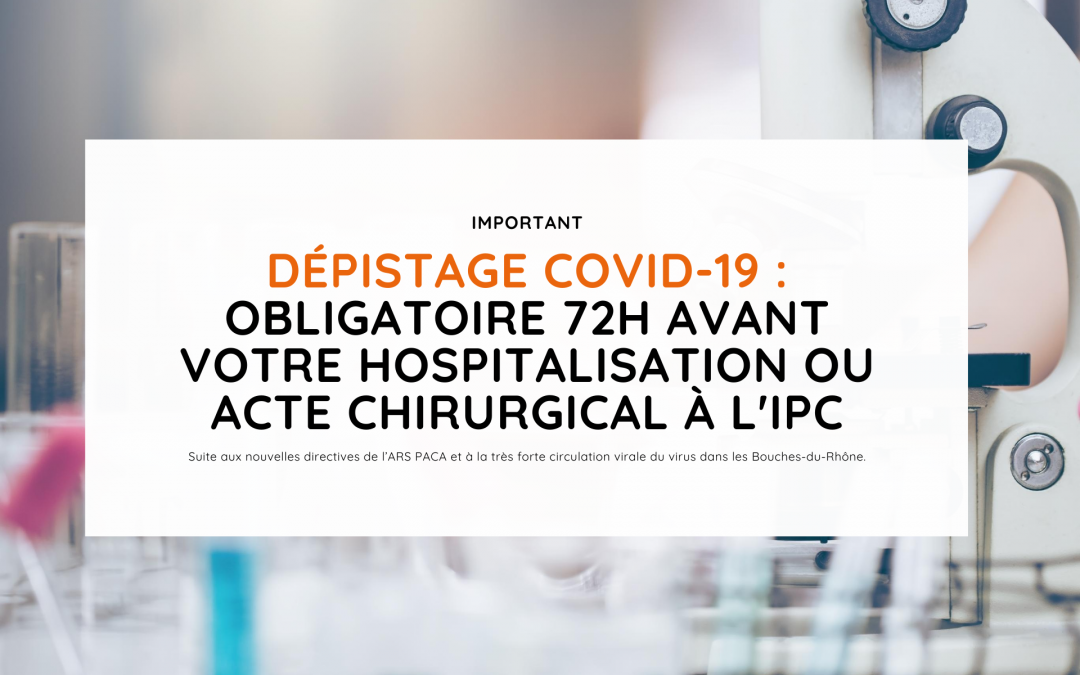 Un dépistage COVID-19 est indispensable 72h avant votre hospitalisation (ou acte chirurgical) au sein de l’Institut Paoli-Calmettes.