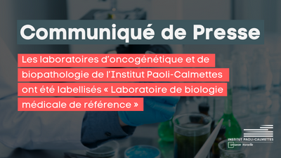 Les laboratoires d’oncogénétique et de biopathologie de l’IPC ont été labellisés “Laboratoire de biologie médicale de référence”