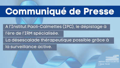 Cancer de la prostate – A l’Institut Paoli-Calmettes (IPC), le dépistage à l’ère de l’IRM spécialisée. La désescalade thérapeutique possible grâce à la surveillance active