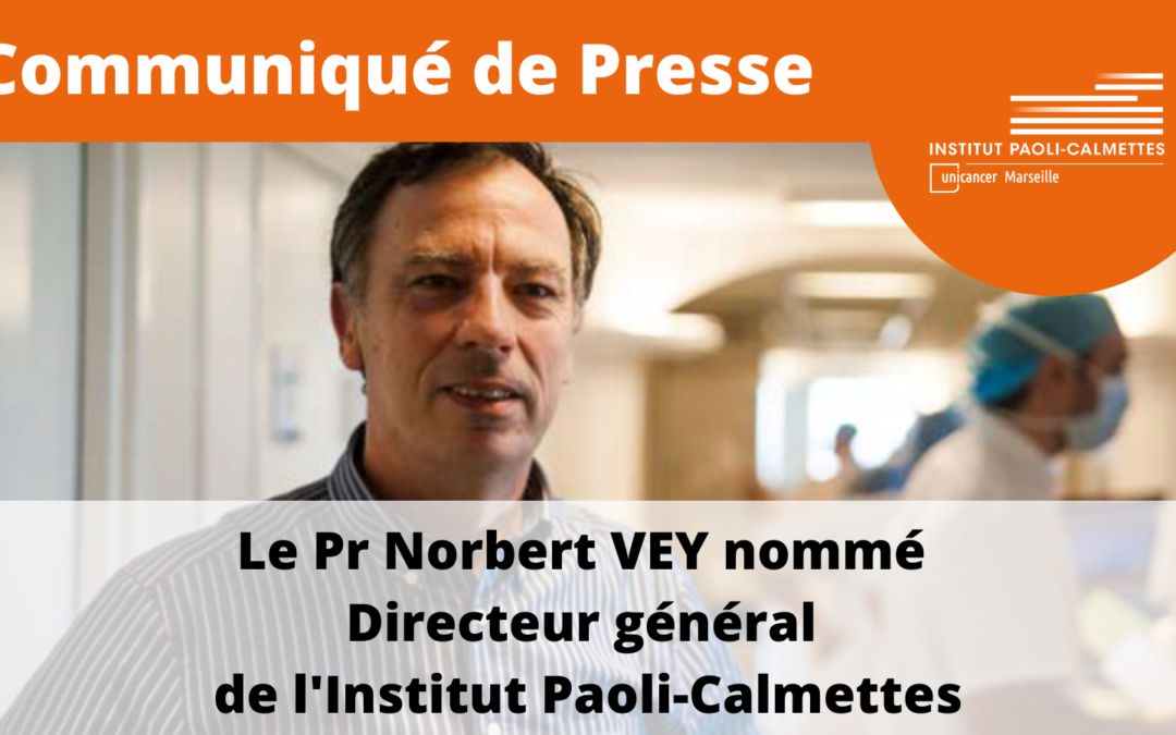 Le Pr Norbert VEY nommé Directeur général de l’Institut Paoli-Calmettes