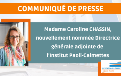 Madame Caroline CHASSIN, nouvellement nommée Directrice générale adjointe de l’Institut Paoli-Calmettes