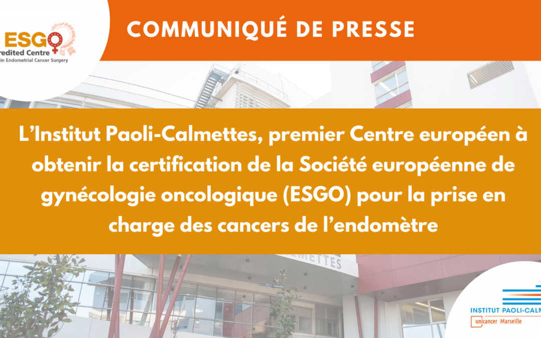 L’Institut Paoli-Calmettes, premier Centre européen à obtenir la certification de la Société européenne de gynécologie oncologique (ESGO) pour la prise en charge des cancers de l’endomètre