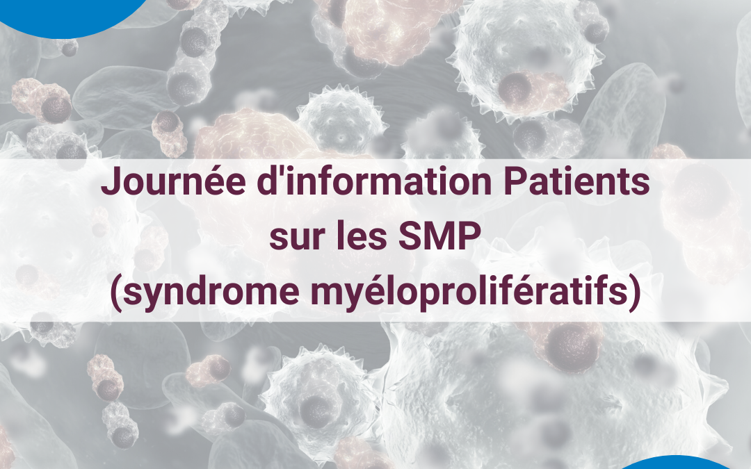 Journée d’information Patients sur les SMP (syndromes myéloprolifératifs)