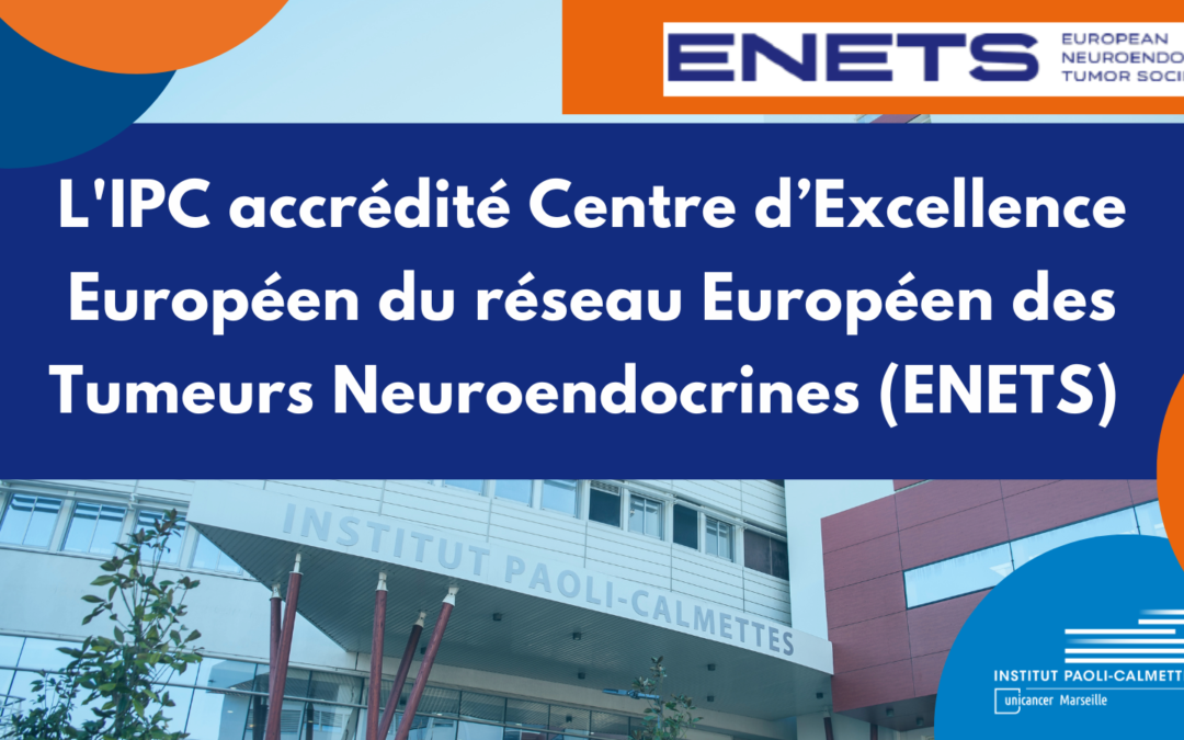 L’IPC de nouveau accrédité Centre d’Excellence Européen ENETS pour les Tumeurs Neuroendocrines !