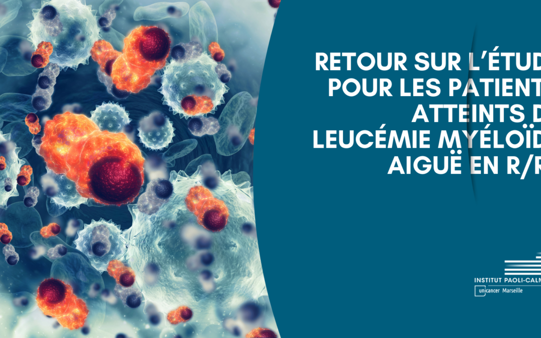 Retour sur l’étude pour les Patients Atteints de Leucémie Myéloïde Aiguë en R/R