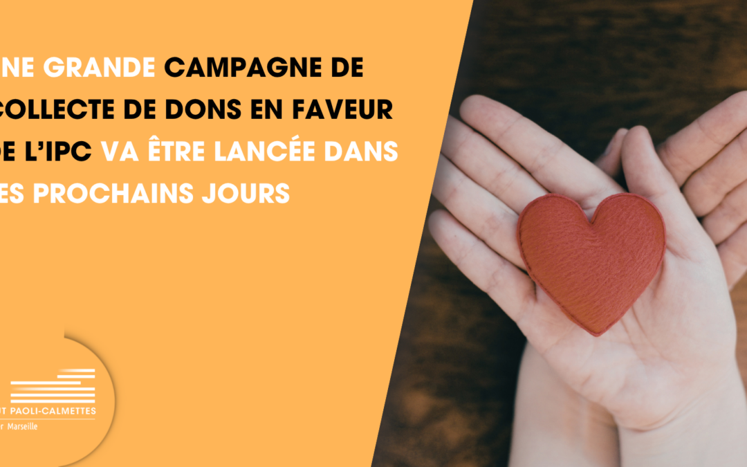 Une grande campagne de collecte de dons en faveur de l’IPC va être lancée dans les prochains jours