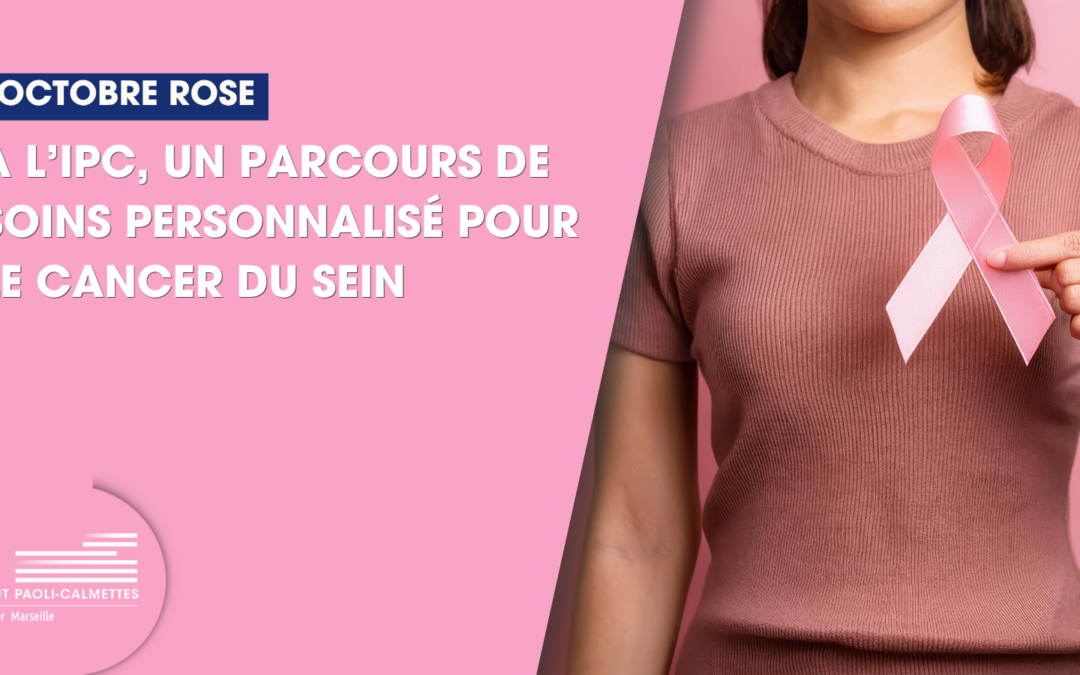 Octobre Rose : à l’IPC, un parcours de soins personnalisé pour le cancer du sein
